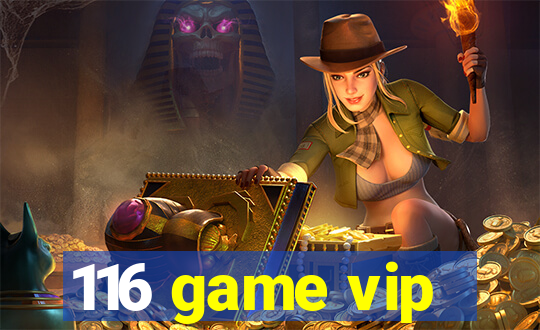 116 game vip